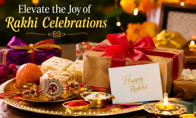 Elevate the Joy of Rakhi Celebrations