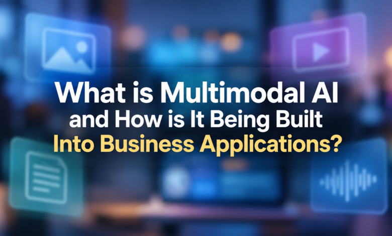 What is Multimodal AI and How is It Being Built Into Business Applications?