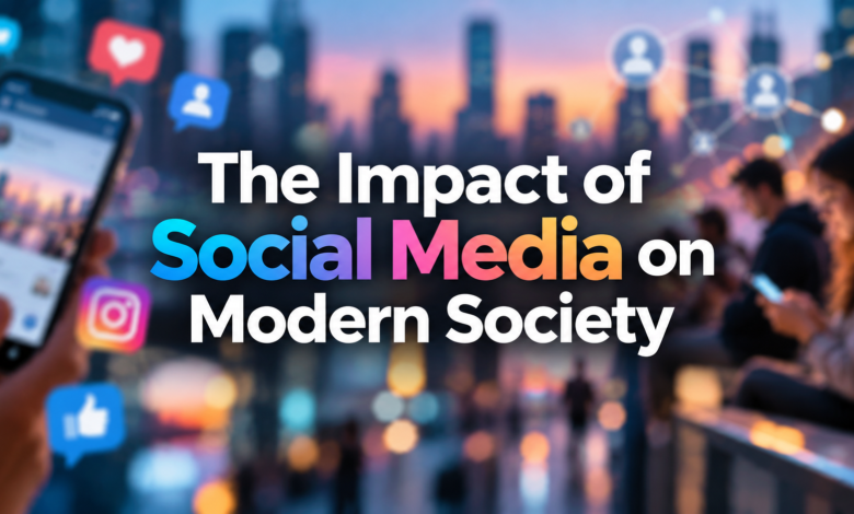 The Impact of Social Media on Modern Society