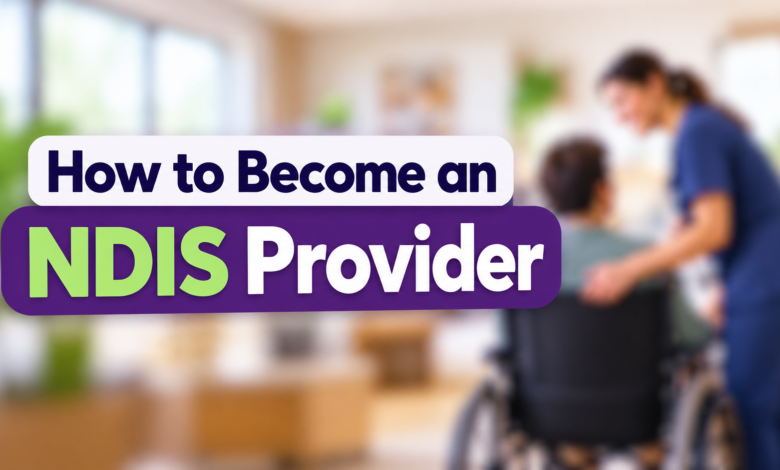 How to Become an NDIS Provider