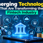 Emerging Technologies That Are Transforming the Fintech Industry